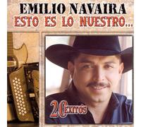 Navaira, Emilio - Esto ES Lo Nuestro: 20 Exitos