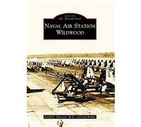 Naval Air Station Wildwood, New Jersey, Images of Aviation Series Joan Berkey, Joseph E. Salvatore (Auteur)