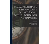 Naval Architect's & Shipbuilder's Pocket-Book ... With A Section On Aeronautics