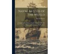 Naval Battles Of The World: Great And Decisive Contests On The Sea. With An Account Of The Japan-China War And The Recent Battle Of The Yalu; The