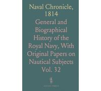 Naval Chronicle, 1814: General and Biographical History of the Royal Navy, With Original Papers on Nautical Subjects