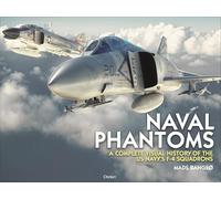 Naval Phantoms: A Complete Visual History of the US Navy's F-4 Squadrons
