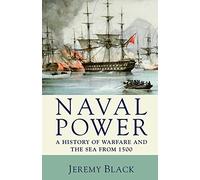 Naval Power: A History of Warfare and the Sea from 1500 onwards