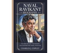 NAVAL RAVIKANT BIOGRAPHY: The Mind Behind the Modern Philosopher and Angel Investor
