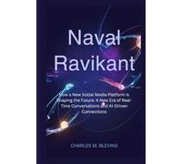 NAVAL RAVIKANT: How a New Social Media Platform is Shaping the Future: A New Era of Real-Time Conversations and AI-Driven Connections