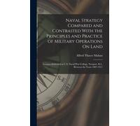 Naval Strategy Compared And Contrasted With The Principles And Practice Of Military Operations On Land