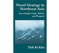 Naval Strategy in Northeast Asia - DukKi Kim - Taylor amp Francis Ltd - Livre en Anglais - Hardback DukKi KimDukKi Kim (Auteur)
