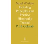 Naval Warfare: Its Ruling Principles and Practice Historically Treated