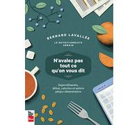 N'avalez pas tout ce qu'on vous dit : Superaliments, détox, calories et autres pièges alimentaires