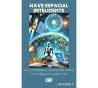Nave Espacial Inteligente: La Exploración Espacial del futuro con Inteligencia Artificial