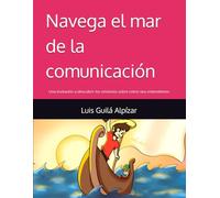 Navega el mar de la comunicación: Una invitación a descubrir los misterios sobre cómo nos entendemos