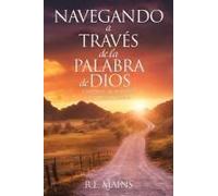 Navegando A Través De La Palabra De Dios: Conocimiento Que Proporciona Una Manera Más Excelente. Paperback Book By R.E. Mains