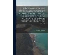 Naven, A Survey Of The Problems Suggested By A Composite Picture Of The Culture Of A New Guinea Tribe Drawn From Three Points Of View