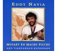 Navia, Eddy - Mozart en Machu Picchu & Tiahuanco Bluegrass