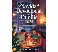 Navidad Devocional para la familia 2025: Creando recuerdos duraderos y profundizando la fe