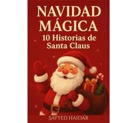 Navidad Mágica: 10 Historias de Santa Claus: Cuentos llenos de amor, milagros y la magia de la Navidad para todas las eda