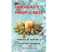 Navidad Y Mindfulness: Reduce El Estrés Y Vive Con Alegría (Spanish Edition)