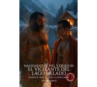 Navidades de piel y deseo III: El vigilante del lago helado: Entre el hielo y el fuego, dos cuerpos resisten juntos.