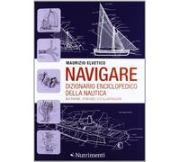 Navigare. Dizionario enciclopedico della nautica