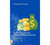 Navigare Le Finanze: Guida Pratica Per Una Gestione Efficace Del Denaro