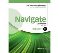 Navigate: A1 Beginner: Coursebook, e-Book and Oxford Online Skills Program