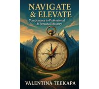 Navigate & Elevate: Your Journey to Personal & Professional Mastery