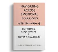 Navigating Across Emotional Ecologies In The Narratives Of Ru Freeman, Faiqa Mansab, And Chitra B. Divakaruni