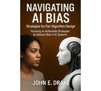 Navigating AI Bias: Strategies for Fair Algorithm Design: Focusing on Actionable Strategies to Address Bias in AI Systems