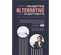 Navigating Alternative Investments - Alex Thompson - Draft2Digital - Livre en Anglais Alex ThompsonAlex Thompson (Auteur)
