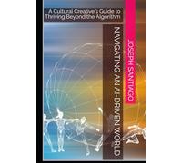 Navigating an AI-Driven World: A Cultural Creative's Guide to Thriving Beyond the Algorithm