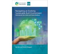 Navigating an Evolving Sustainable Built Environment: Delivering Net Zero Carbon and Climate Resilience