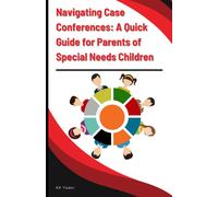 Navigating Case Conferences: A Quick Guide For Parents Of Special Needs Children (Iep Meeting Help For Parents Of Special Needs Children)