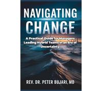 Navigating Change: A Practical Guide for Managers Leading Hybrid Teams in an Era of Uncertainty