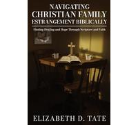 Navigating Christian Family Estrangement Biblically: Finding Healing and Hope Through Scripture and Faith