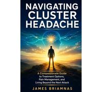 Navigating Cluster Headache: A Compassionate Guide to Treatment Options, Pain Management, and Living Beyond the Next Attack