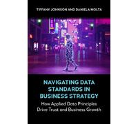 Navigating Data Standards in Business Strategy How Applied Data Principles Drive Trust and Business Growth - Tiffany Johnson - Anthem Press - ebook (ePub) - Livre