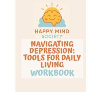 Navigating Depression: A Gentle, Practical Workbook for Daily Mental Health Support: Tools, Prompts, and Support to Help You Keep Going - Especially on the Hard Days