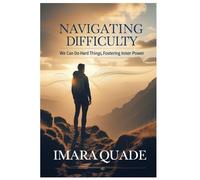 Navigating Difficulty, We Can Do Hard Things, Fostering Inner Power: Embracing Challenges to Build Strength, Courage, and Lasting Resilience