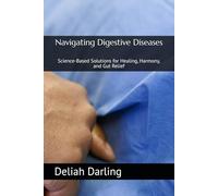Navigating Digestive Diseases: Science-Based Solutions for Healing, Harmony, and Gut Relief