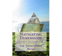 Navigating Dimensions: Reminders for Remembering: Awakening & Ascension Guide Book