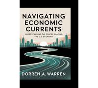Navigating Economic Currents: Understanding the Forces Shaping the U.S. Economy