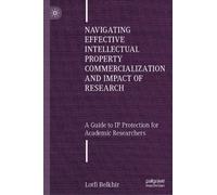 Navigating Effective Intellectual Property Commercialization and Impact of Research: A Guide to IP Protection for Academic Researchers