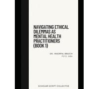 Navigating Ethical Dilemmas as Mental Health Practitioners (Book 1)