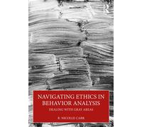 Navigating Ethics in Behavior Analysis Dealing with Gray Areas - R. Nicolle Carr - Routledge - ebook (ePub) - Livre