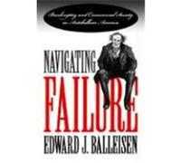 Navigating Failure, Luther Hartwell Hodges Series on Business, Society, and the State Edward J. Balleisen (Auteur)
