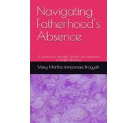 Navigating Fatherhood's Absence: A Journey of Strength, Growth, and Resilience in Single Parenting