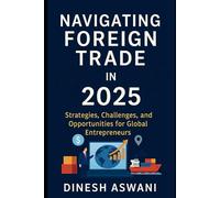 Navigating Foreign Trade in 2025: Strategies, Challenges, and Opportunities for Global Entrepreneurs