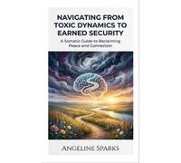 Navigating from Toxic Dynamics to Earned Security - Angeline Sparks - Advise the Heart - ebook (ePub) - Livre
