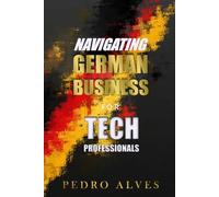 Navigating German Business Etiquette for Tech Professionals: A Guided Journal to Anchor Your Success in Germany