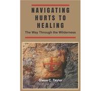Navigating Hurts to Healing The Way Through the Wilderness - Glenn C Taylor - Amazon Digital Services LLC KDP - Livre en Anglais Glenn C TaylorGlenn C Taylor (Auteur)